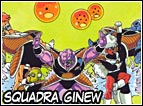 Ginew Force o anche meglio "Squadra speciale di Freezer", la squadra di Ginew è un gruppo di 5 combattenti ritenuti i migliori combattenti dell'intero universo, ovviamente dopo Freezer. Arriveranno ad aiutare Freezer nella battaglia contro Goku e Vegeta sul pianeta Namek. Il più forte di tutti é il loro capitano, Ginew, durante la saga di Freezer riuscirà a rubare anche il corpo di Goku. 